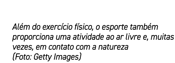 Al m do exerc cio f sico, o esporte tamb m proporciona uma atividade ao ar livre e, muitas vezes, em contato com a na...