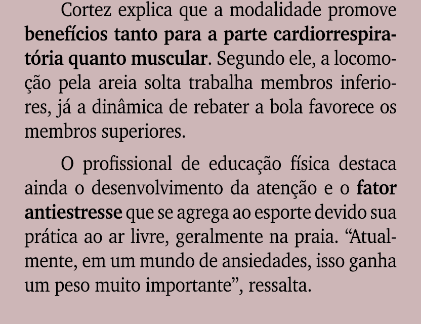 Cortez explica que a modalidade promove benef cios tanto para a parte cardiorrespirat ria quanto muscular. Segundo el...