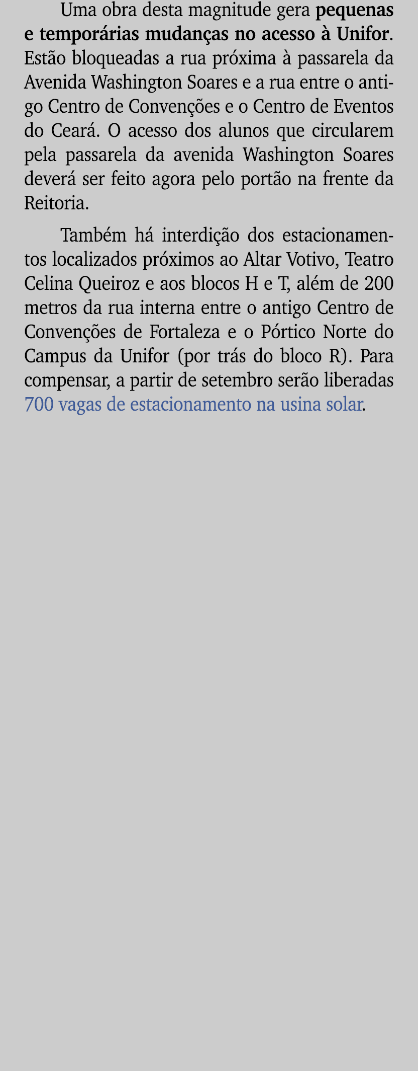 Uma obra desta magnitude gera pequenas e tempor rias mudan as no acesso  Unifor. Est o bloqueadas a rua pr xima   pa...