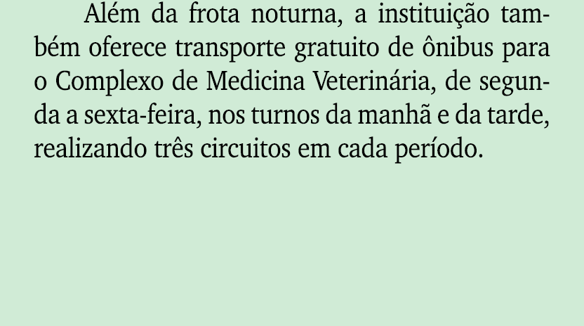 Al m da frota noturna, a institui o tamb m oferece transporte gratuito de  nibus para o Complexo de Medicina Veterin...