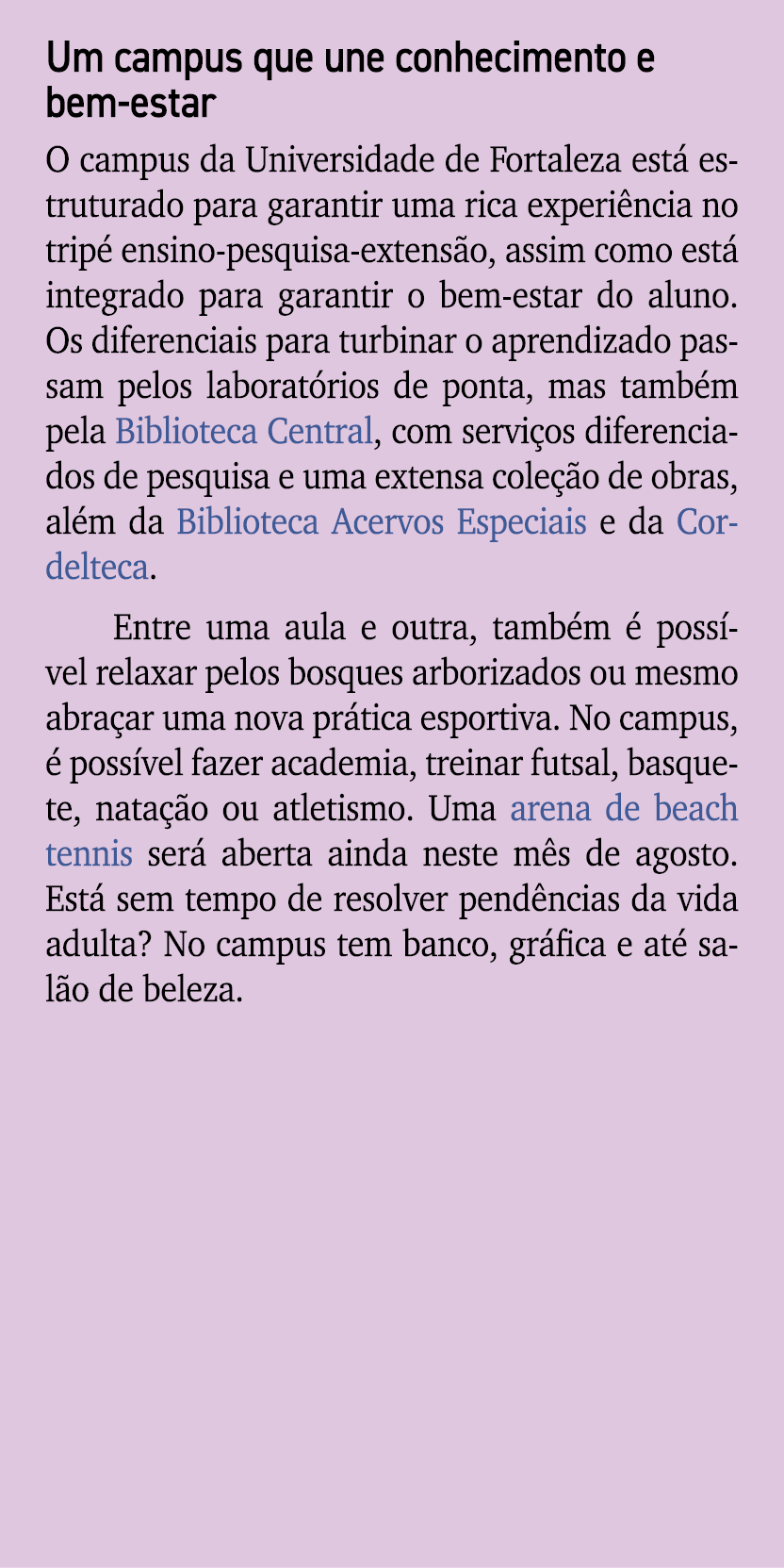 Um campus que une conhecimento e bem estar O campus da Universidade de Fortaleza est estruturado para garantir uma r...