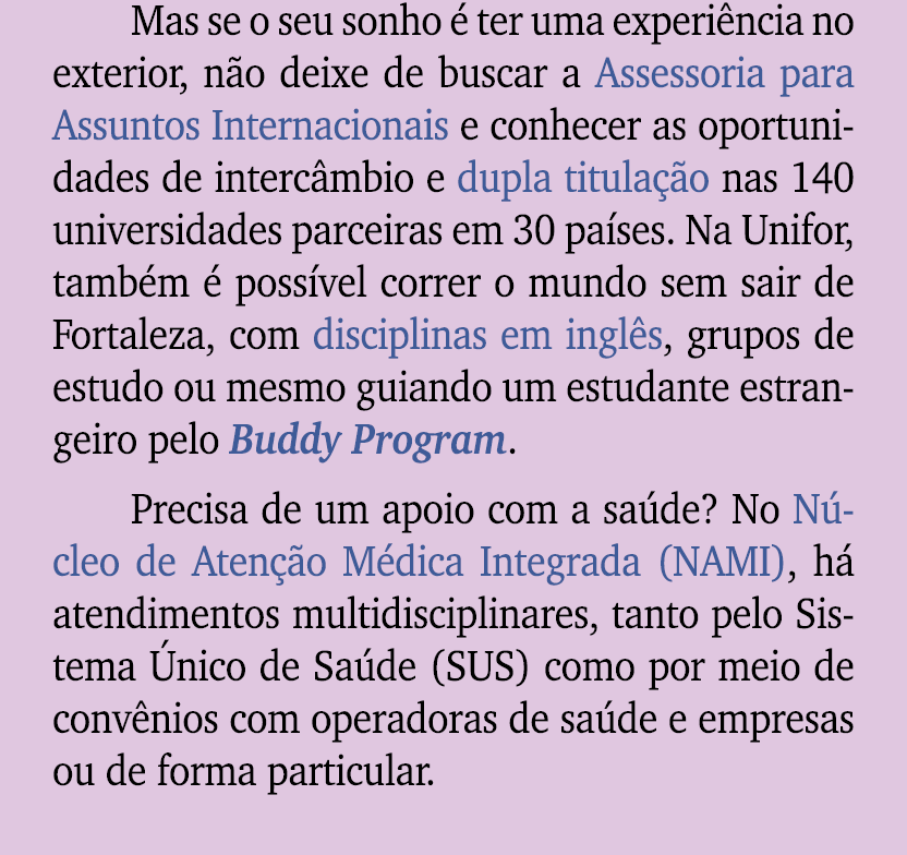 Mas se o seu sonho  ter uma experi ncia no exterior, n o deixe de buscar a Assessoria para Assuntos Internacionais e...