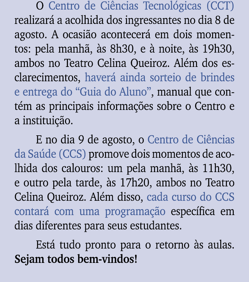 O Centro de Ci ncias Tecnol gicas (CCT) realizar a acolhida dos ingressantes no dia 8 de agosto. A ocasi o acontecer...