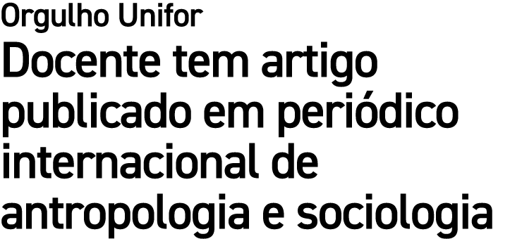Orgulho Unifor Docente tem artigo publicado em peri dico internacional de antropologia e sociologia