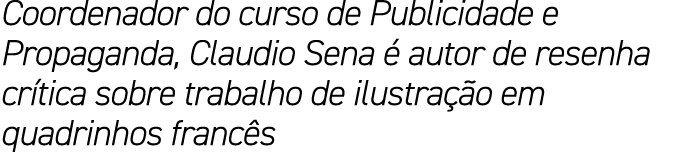 Coordenador do curso de Publicidade e Propaganda, Claudio Sena  autor de resenha cr tica sobre trabalho de ilustra  ...