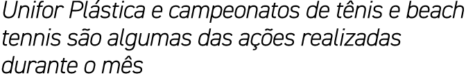 Unifor Pl stica e campeonatos de t nis e beach tennis s o algumas das a es realizadas durante o m s