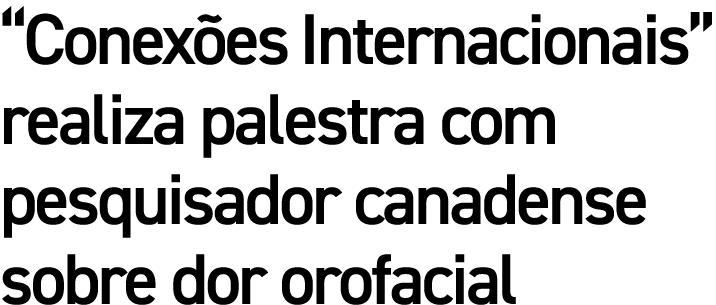 “Conex es Internacionais” realiza palestra com pesquisador canadense sobre dor orofacial