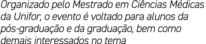 Organizado pelo Mestrado em Ci ncias M dicas da Unifor, o evento  voltado para alunos da p s gradua  o e da gradua  ...