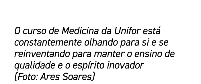 O curso de Medicina da Unifor est constantemente olhando para si e se reinventando para manter o ensino de qualidade...