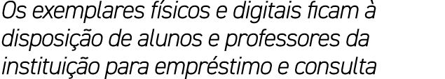 Os exemplares f sicos e digitais ficam  disposi  o de alunos e professores da institui  o para empr stimo e consulta