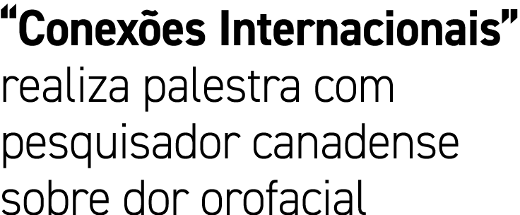 “Conex es Internacionais” realiza palestra com pesquisador canadense sobre dor orofacial