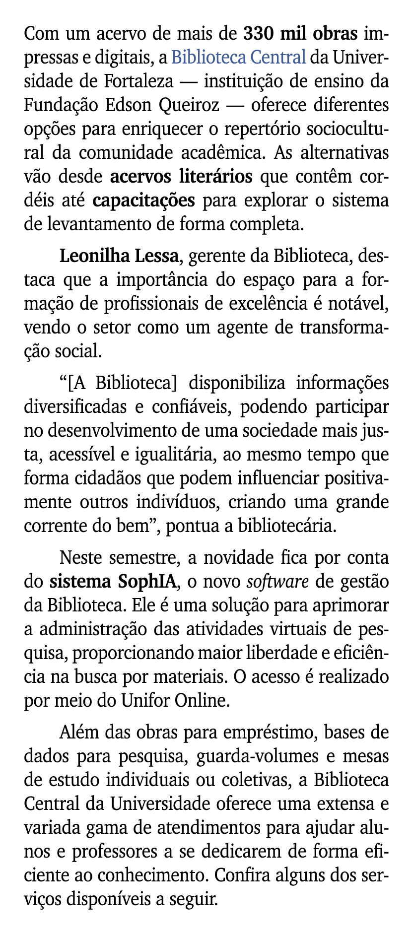 Com um acervo de mais de 330 mil obras impressas e digitais, a Biblioteca Central da Universidade de Fortaleza — inst...