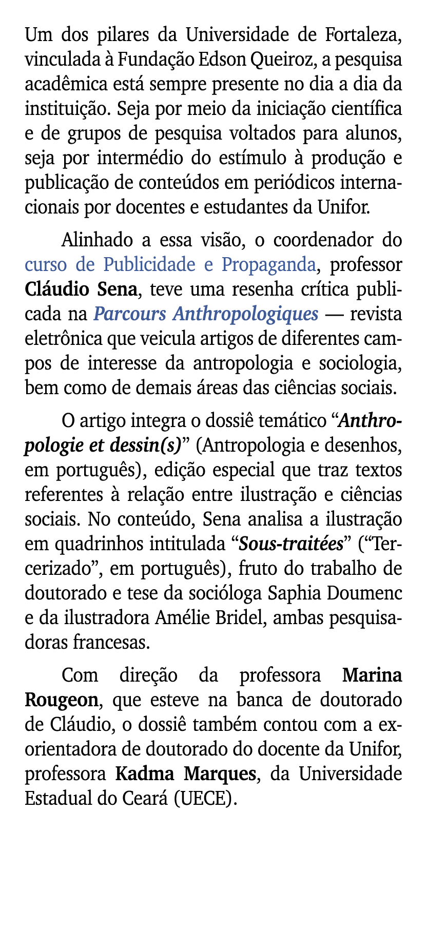 Um dos pilares da Universidade de Fortaleza, vinculada  Funda  o Edson Queiroz, a pesquisa acad mica est  sempre pre...