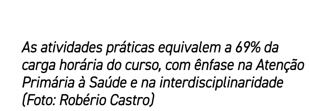 As atividades pr ticas equivalem a 69% da carga hor ria do curso, com nfase na Aten  o Prim ria   Sa de e na interdi...