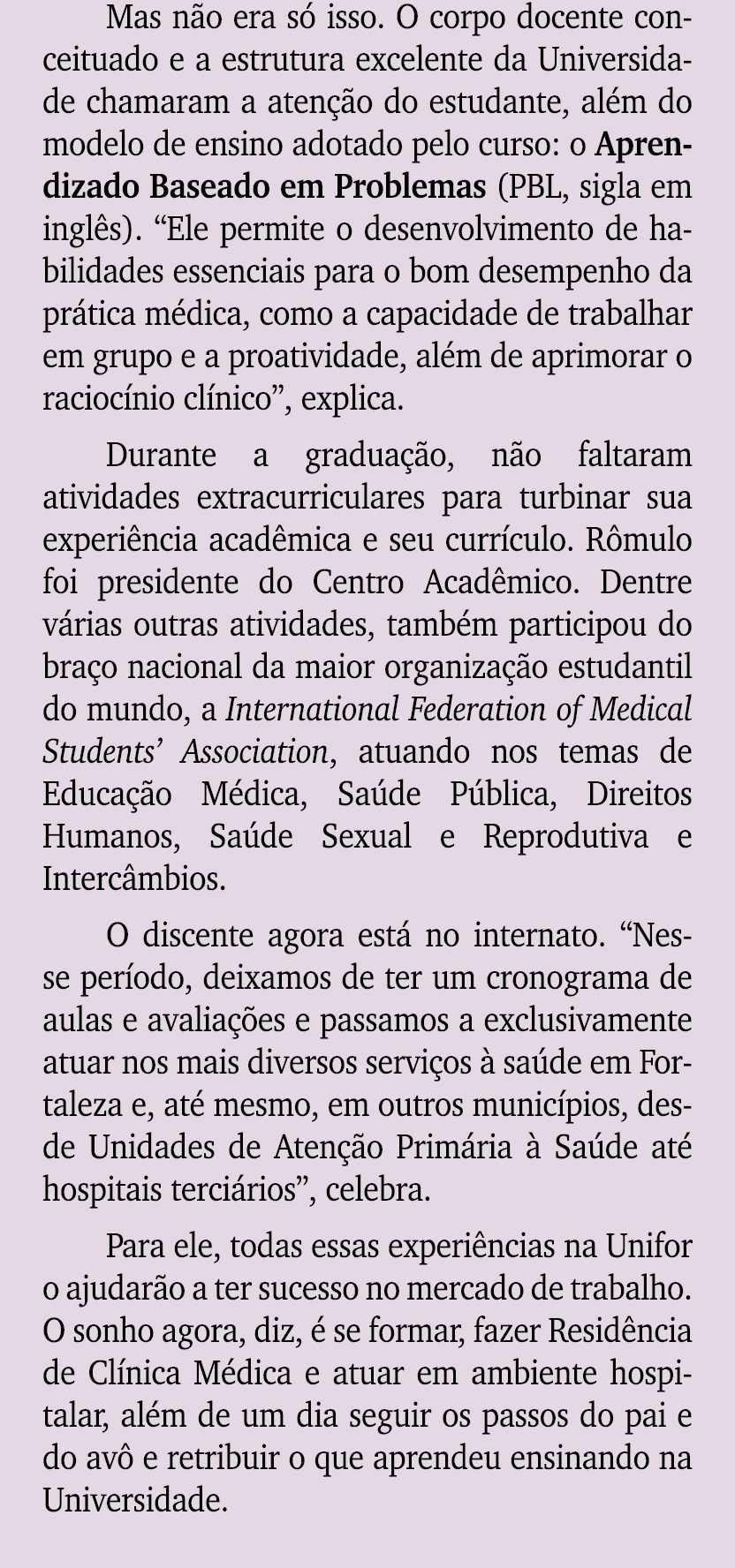 Mas n o era s isso. O corpo docente conceituado e a estrutura excelente da Universidade chamaram a aten  o do estuda...