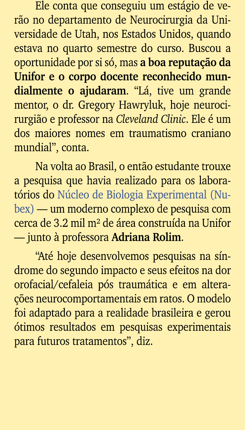 Ele conta que conseguiu um est gio de ver o no departamento de Neurocirurgia da Universidade de Utah, nos Estados Uni...