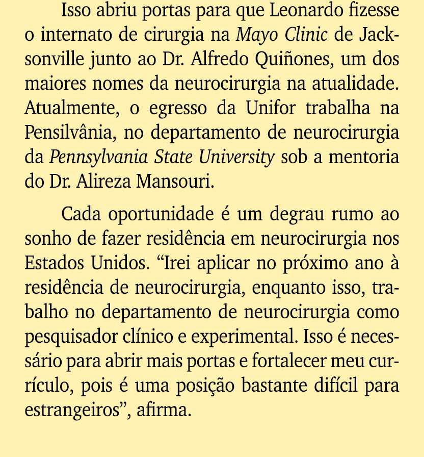 Isso abriu portas para que Leonardo fizesse o internato de cirurgia na Mayo Clinic de Jacksonville junto ao Dr. Alfre...