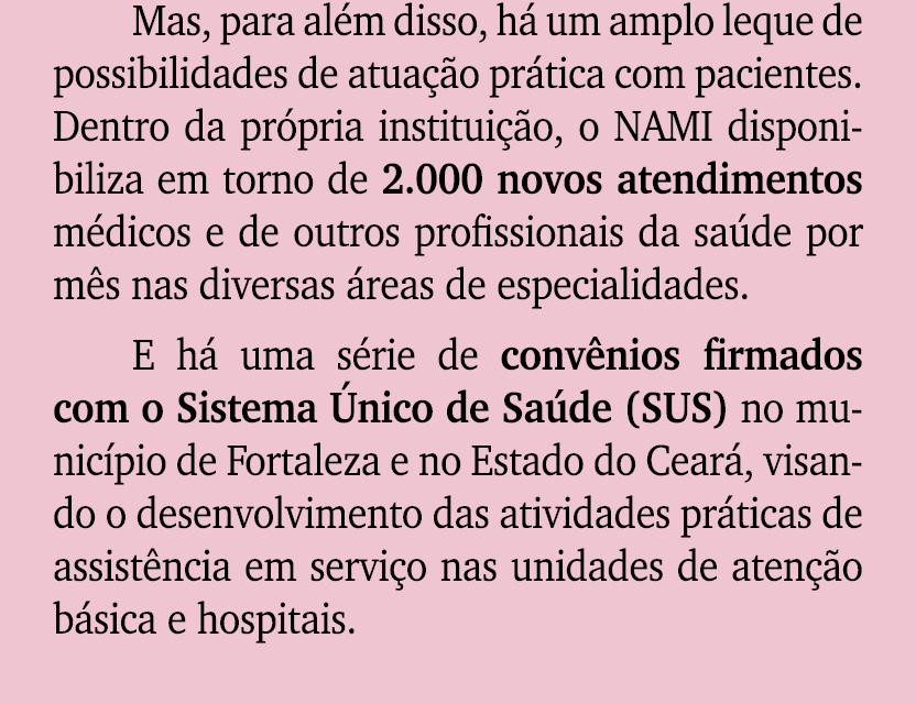Mas, para al m disso, h um amplo leque de possibilidades de atua  o pr tica com pacientes. Dentro da pr pria institu...