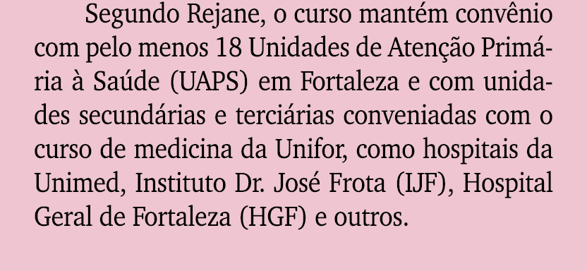Segundo Rejane, o curso mant m conv nio com pelo menos 18 Unidades de Aten o Prim ria   Sa de (UAPS) em Fortaleza e ...