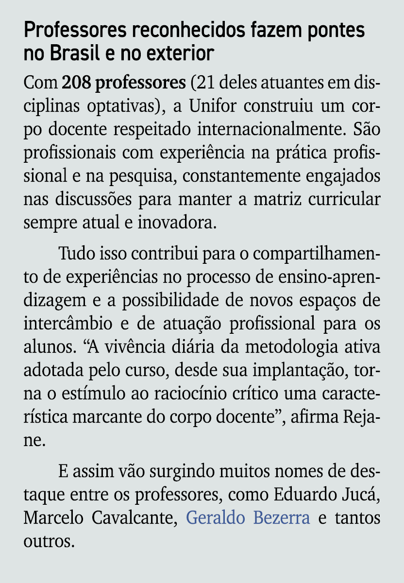 Professores reconhecidos fazem pontes no Brasil e no exterior Com 208 professores (21 deles atuantes em disciplinas o...