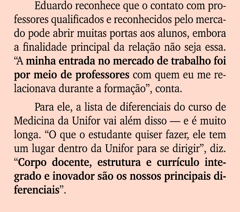Eduardo reconhece que o contato com professores qualificados e reconhecidos pelo mercado pode abrir muitas portas aos...