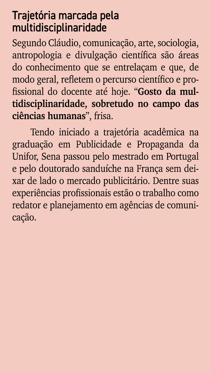 Trajet ria marcada pela multidisciplinaridade Segundo Cl udio, comunica o, arte, sociologia, antropologia e divulga ...