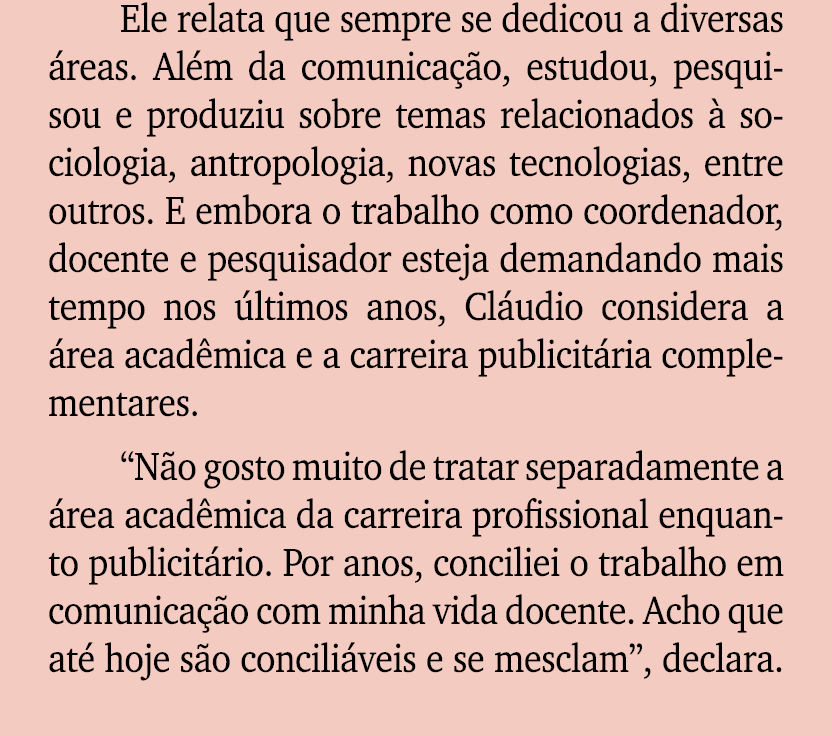 Ele relata que sempre se dedicou a diversas reas. Al m da comunica  o, estudou, pesquisou e produziu sobre temas rel...