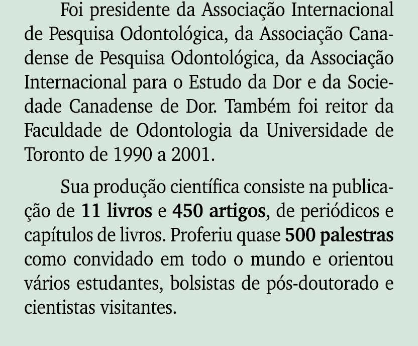 Foi presidente da Associa o Internacional de Pesquisa Odontol gica, da Associa  o Canadense de Pesquisa Odontol gica...