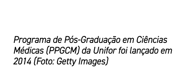 Programa de P s Gradua o em Ci ncias M dicas (PPGCM) da Unifor foi lan ado em 2014 (Foto: Getty Images)