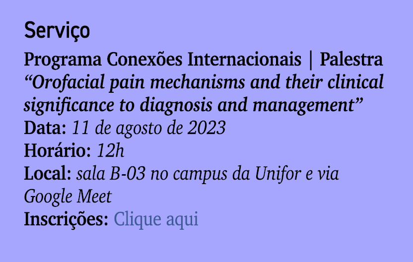 Servi o Programa Conex es Internacionais | Palestra “Orofacial pain mechanisms and their clinical significance to dia...