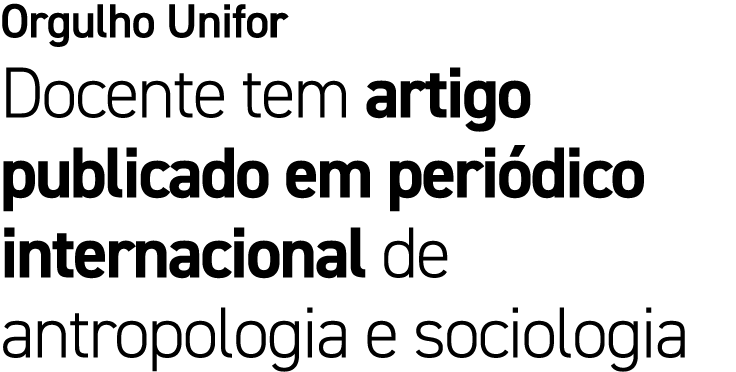 Orgulho Unifor Docente tem artigo publicado em peri dico internacional de antropologia e sociologia