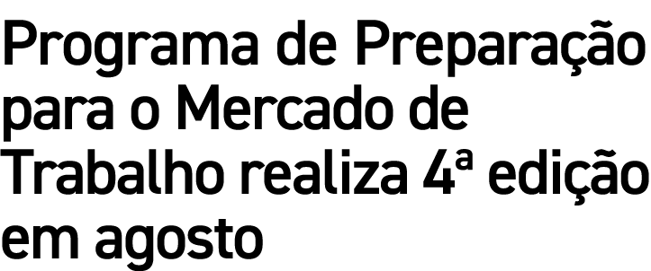 Programa de Prepara o para o Mercado de Trabalho realiza 4ª edi  o em agosto