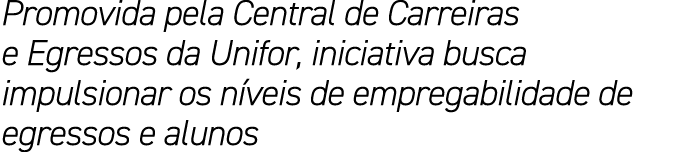 Promovida pela Central de Carreiras e Egressos da Unifor, iniciativa busca impulsionar os n veis de empregabilidade d...