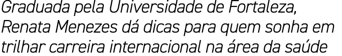 Graduada pela Universidade de Fortaleza, Renata Menezes d dicas para quem sonha em trilhar carreira internacional na...