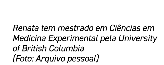 Renata tem mestrado em Ci ncias em Medicina Experimental pela University of British Columbia (Foto: Arquivo pessoal)