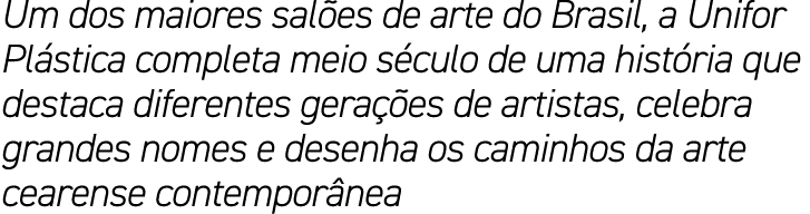 Um dos maiores sal es de arte do Brasil, a Unifor Pl stica completa meio s culo de uma hist ria que destaca diferente...