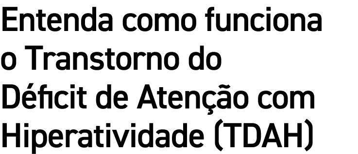 Entenda como funciona o Transtorno do D ficit de Aten o com Hiperatividade (TDAH)