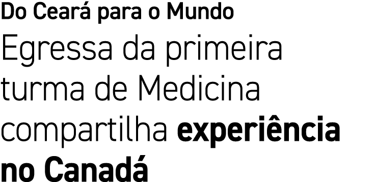 Do Cear para o Mundo Egressa da primeira turma de Medicina compartilha experi ncia no Canad 