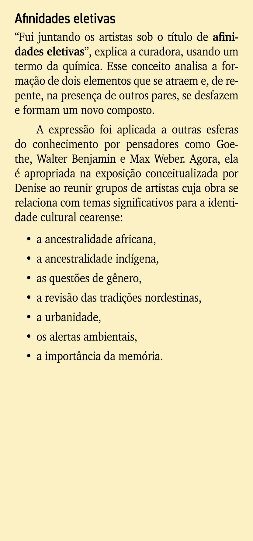Afinidades eletivas “Fui juntando os artistas sob o t tulo de afinidades eletivas”, explica a curadora, usando um ter...