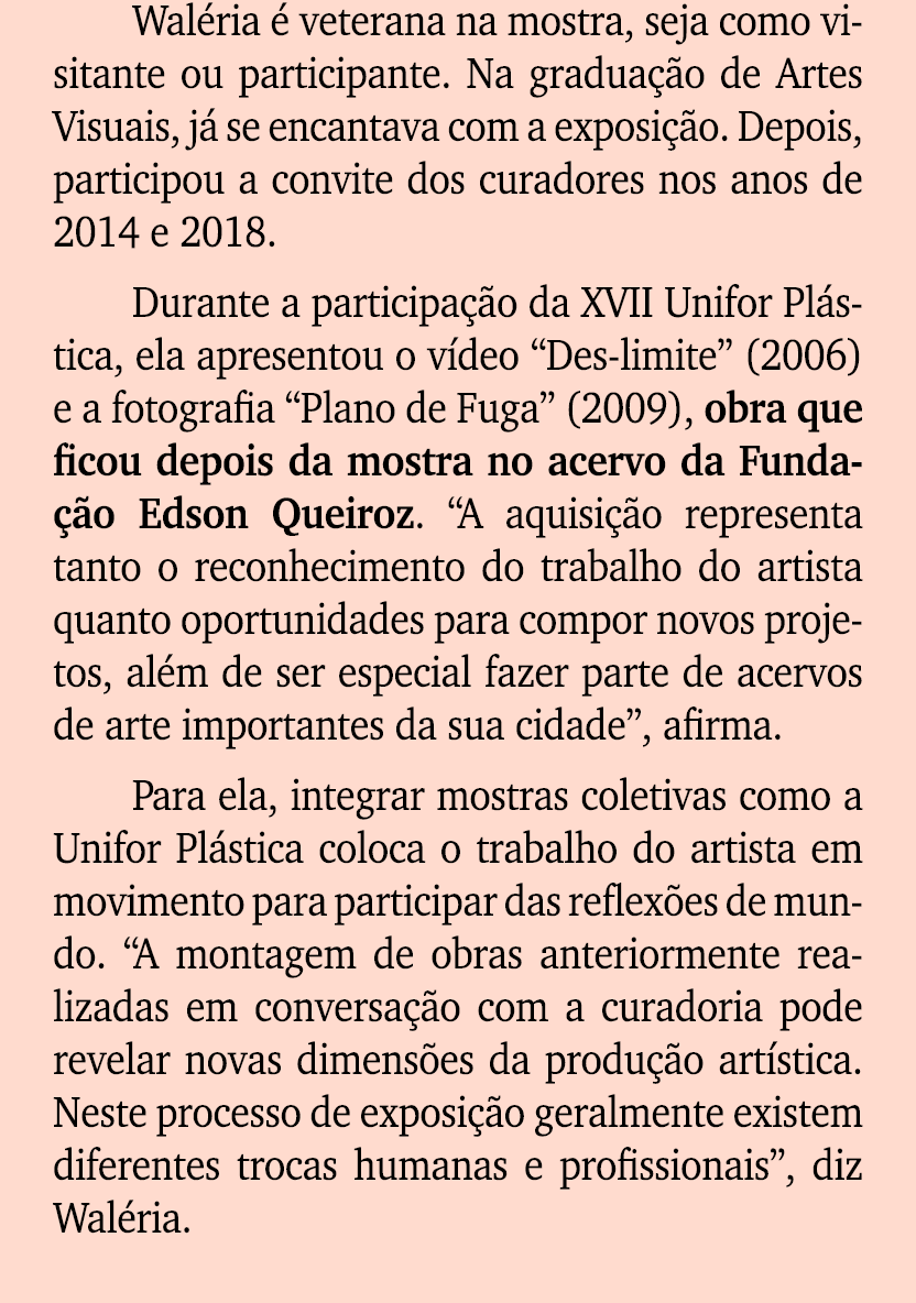 Wal ria  veterana na mostra, seja como visitante ou participante. Na gradua  o de Artes Visuais, j  se encantava com...