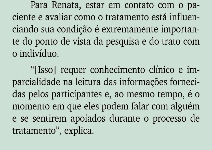 Para Renata, estar em contato com o paciente e avaliar como o tratamento est influenciando sua condi  o   extremamen...