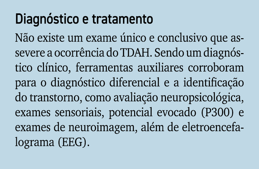 Diagn stico e tratamento N o existe um exame nico e conclusivo que assevere a ocorr ncia do TDAH. Sendo um diagn sti...