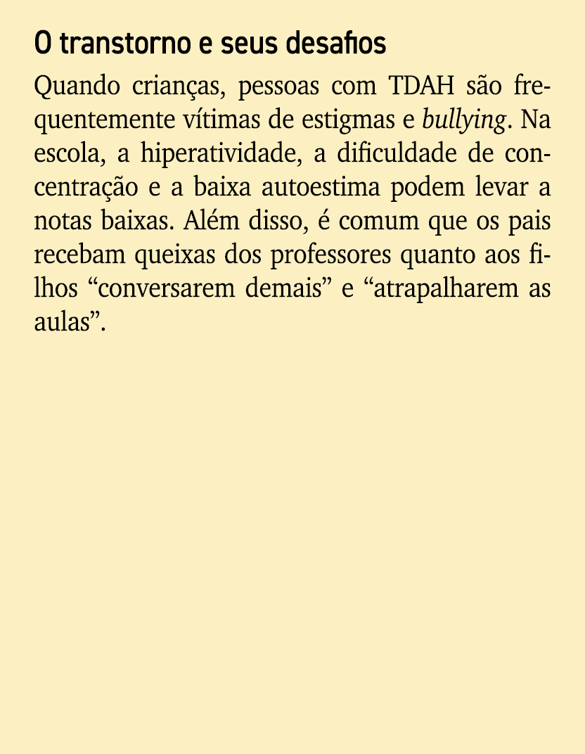 O transtorno e seus desafios Quando crian as, pessoas com TDAH s o frequentemente v timas de estigmas e bullying. Na ...