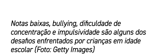 Notas baixas, bullying, dificuldade de concentra o e impulsividade s o alguns dos desafios enfrentados por crian as ...