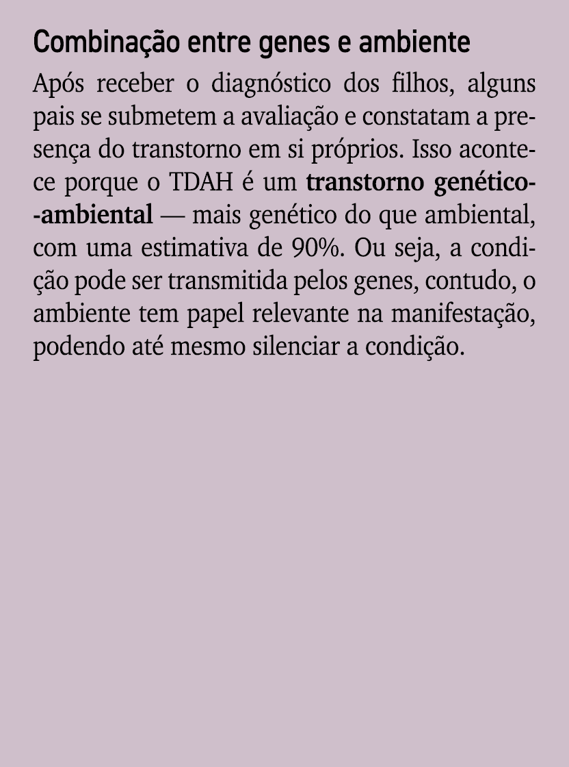 Combina o entre genes e ambiente Ap s receber o diagn stico dos filhos, alguns pais se submetem a avalia  o e consta...
