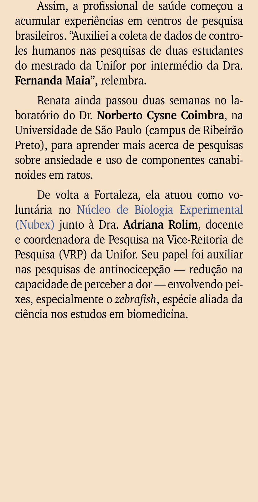 Assim, a profissional de sa de come ou a acumular experi ncias em centros de pesquisa brasileiros. “Auxiliei a coleta...