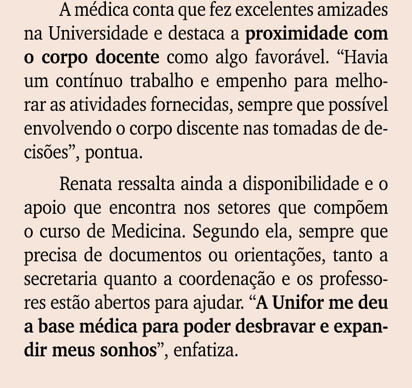 A m dica conta que fez excelentes amizades na Universidade e destaca a proximidade com o corpo docente como algo favo...