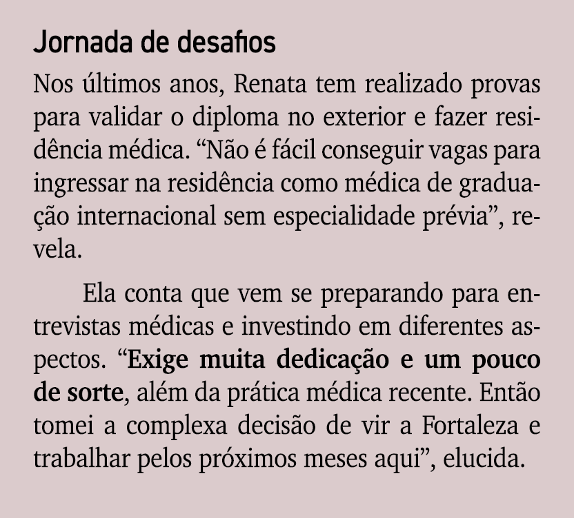 Jornada de desafios Nos ltimos anos, Renata tem realizado provas para validar o diploma no exterior e fazer resid nc...