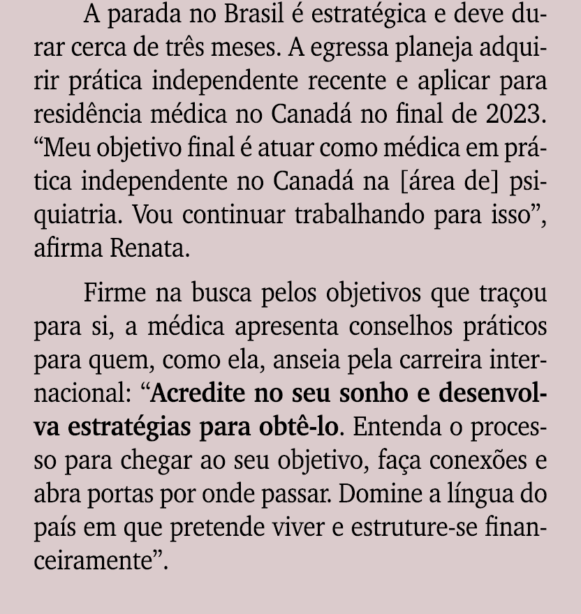 A parada no Brasil  estrat gica e deve durar cerca de tr s meses. A egressa planeja adquirir pr tica independente re...