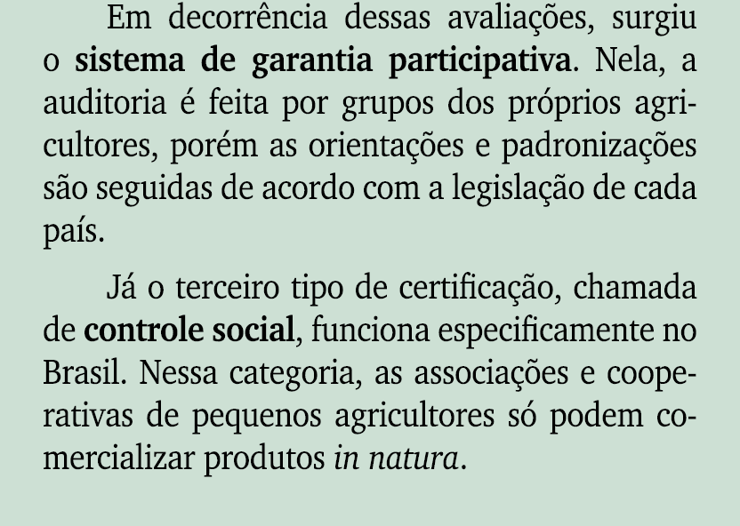 Em decorr ncia dessas avalia es, surgiu o sistema de garantia participativa. Nela, a auditoria   feita por grupos do...